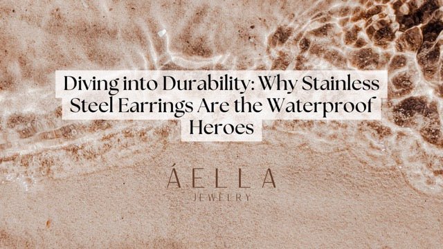 Diving into Durability: Why Stainless Steel Earrings Are the Waterproof Heroes - Aella Design Jewelry